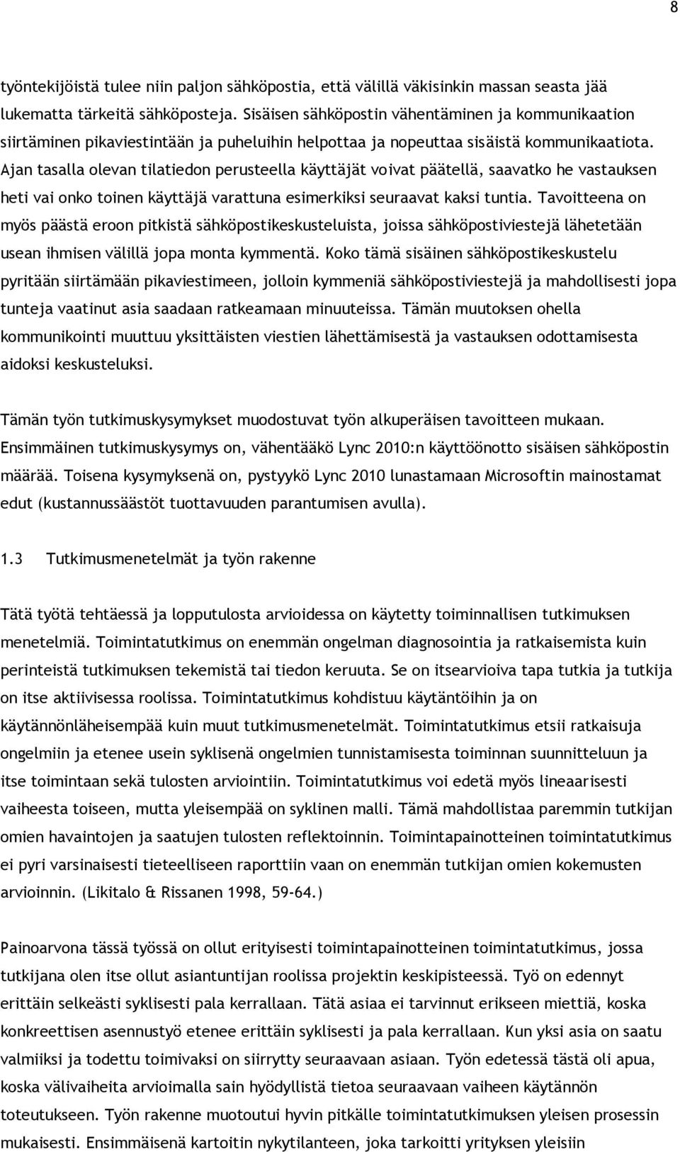 Ajan tasalla olevan tilatiedon perusteella käyttäjät voivat päätellä, saavatko he vastauksen heti vai onko toinen käyttäjä varattuna esimerkiksi seuraavat kaksi tuntia.