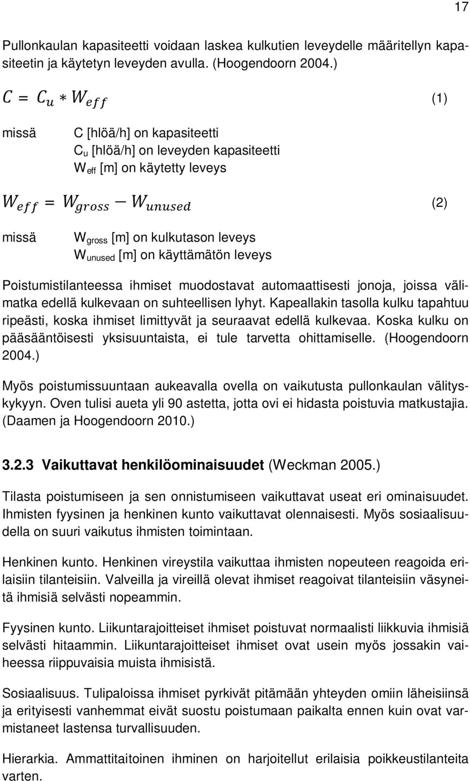 Poistumistilanteessa ihmiset muodostavat automaattisesti jonoja, joissa välimatka edellä kulkevaan on suhteellisen lyhyt.