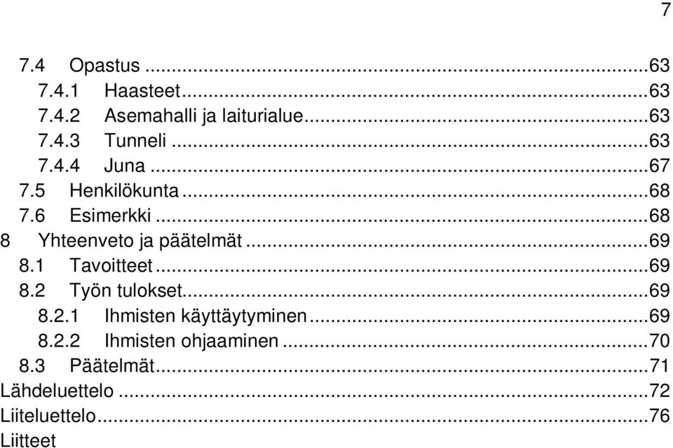 .. 69 8.1 Tavoitteet... 69 8.2 Työn tulokset... 69 8.2.1 Ihmisten käyttäytyminen... 69 8.2.2 Ihmisten ohjaaminen.