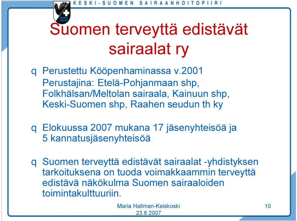 Raahen seudun th ky q Elokuussa 2007 mukana 17 jäsenyhteisöä ja 5 kannatusjäsenyhteisöä q Suomen