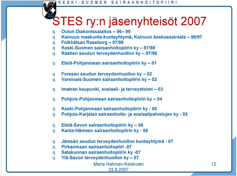 ja terveystoimi 03 q Pohjois Pohjanmaan sairaanhoitopiirin ky 04 q Keski Pohjanmaan sairaanhoitopiirin ky 05 q Pohjois Karjalan sairaanhoito ja sosiaalipalvelujen ky 05 q Etelä Savon