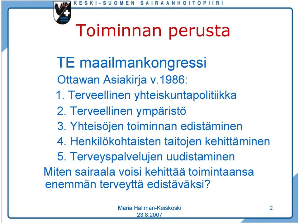 Yhteisöjen toiminnan edistäminen 4. Henkilökohtaisten taitojen kehittäminen 5.