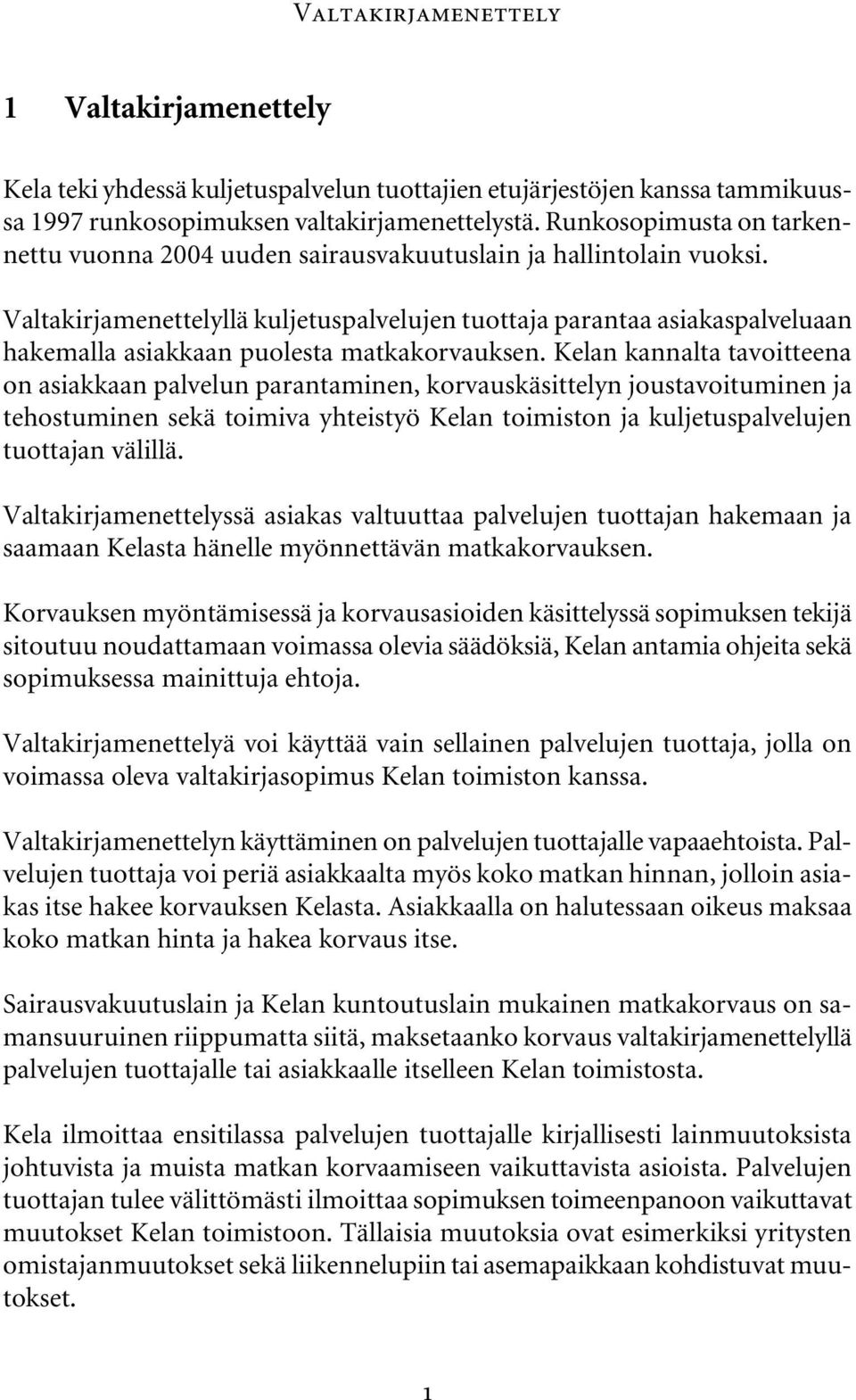 Valtakirjamenettelyllä kuljetuspalvelujen tuottaja parantaa asiakaspalveluaan hakemalla asiakkaan puolesta matkakorvauksen.