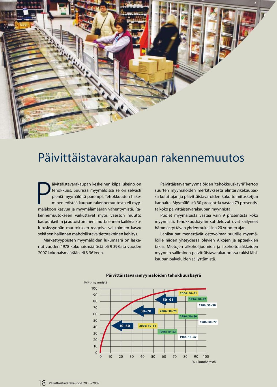 Rakennemuutokseen vaikuttavat myös väestön muutto kaupunkeihin ja autoistuminen, mutta ennen kaikkea kulutuskysynnän muutokseen reagoiva valikoimien kasvu sekä sen hallinnan mahdollistava