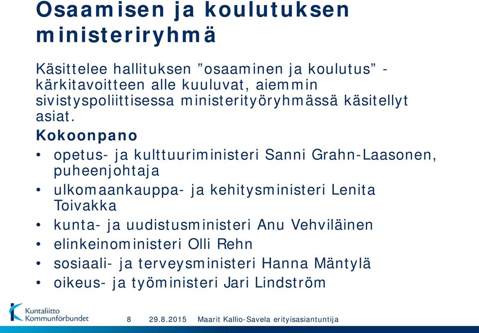 Kokoonpano opetus- ja kulttuuriministeri Sanni Grahn-Laasonen, puheenjohtaja ulkomaankauppa- ja kehitysministeri