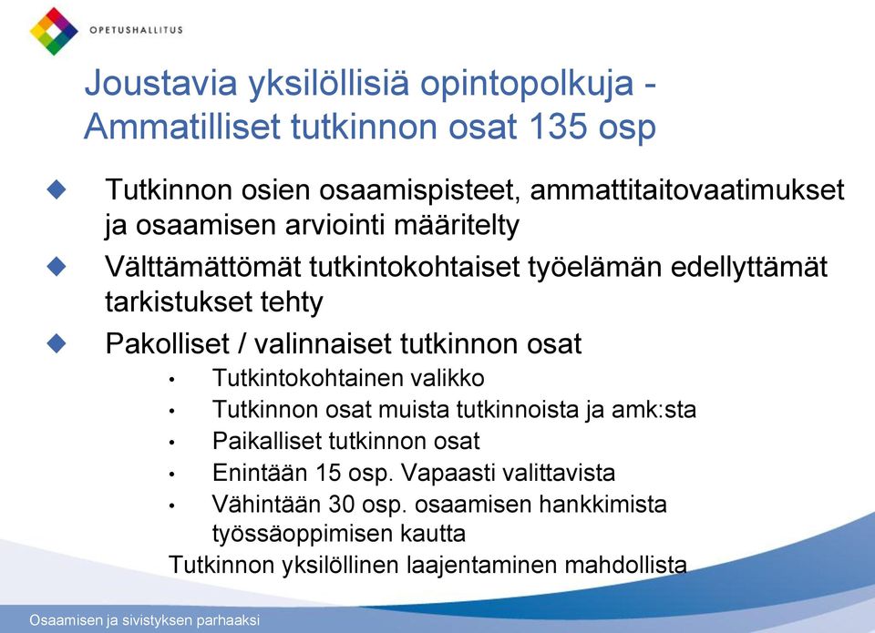 valinnaiset tutkinnon osat Tutkintokohtainen valikko Tutkinnon osat muista tutkinnoista ja amk:sta Paikalliset tutkinnon osat