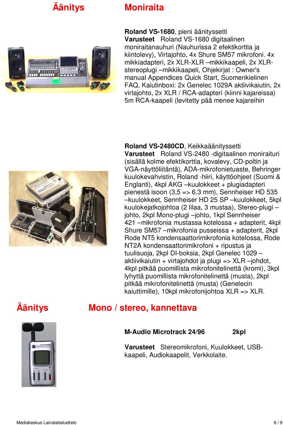 virtajohto, 2x XLR / RCA-adapteri (kiinni kajareissa) 5m RCA-kaapeli (levitetty pää menee kajareihin Roland VS-2480CD, Keikkaäänityssetti Varusteet Roland VS-2480 -digitaalinen moniraituri (sisällä