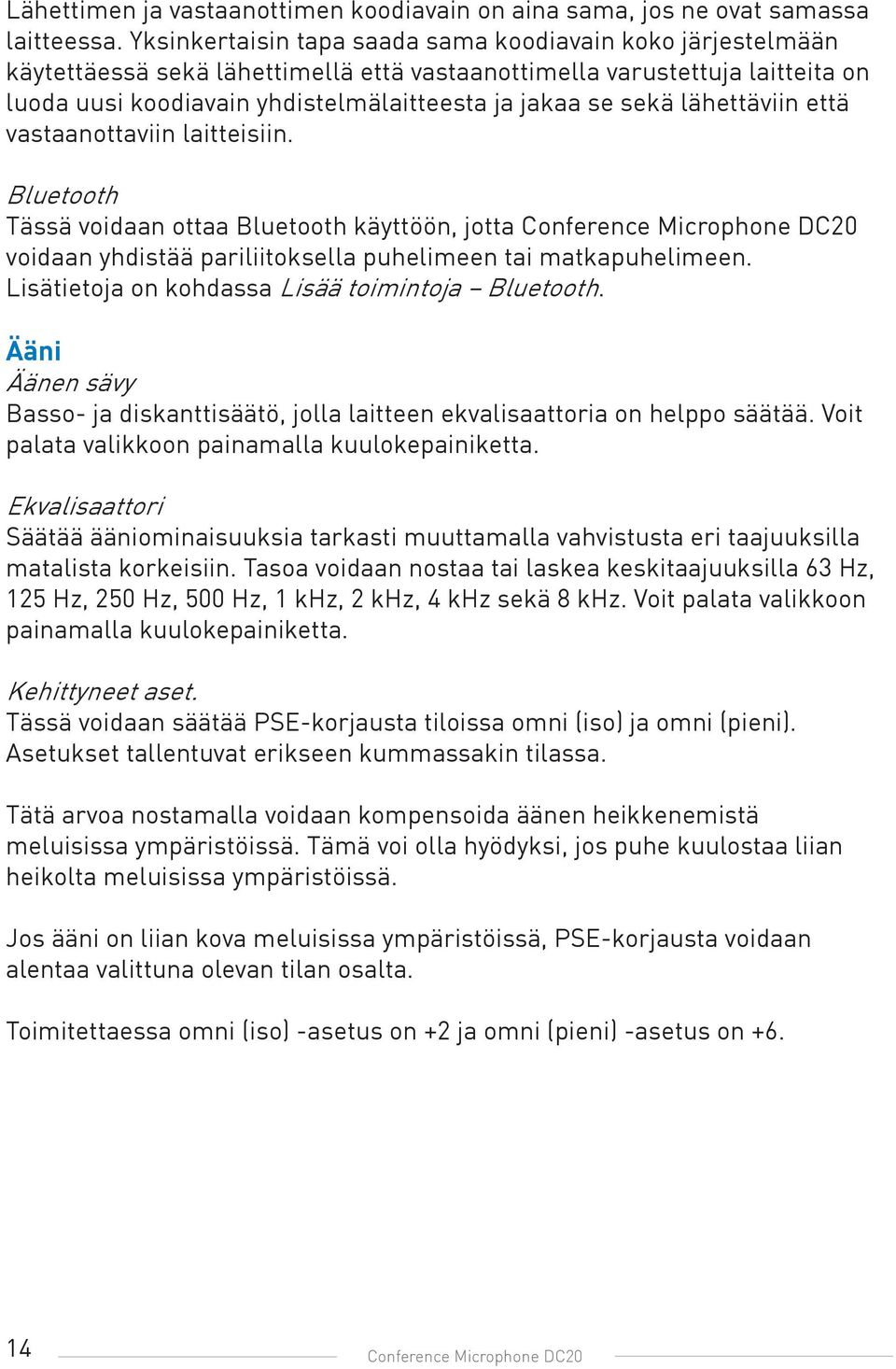 lähettäviin että vastaanottaviin laitteisiin. Bluetooth Tässä voidaan ottaa Bluetooth käyttöön, jotta Conference Microphone DC20 voidaan yhdistää pariliitoksella puhelimeen tai matkapuhelimeen.