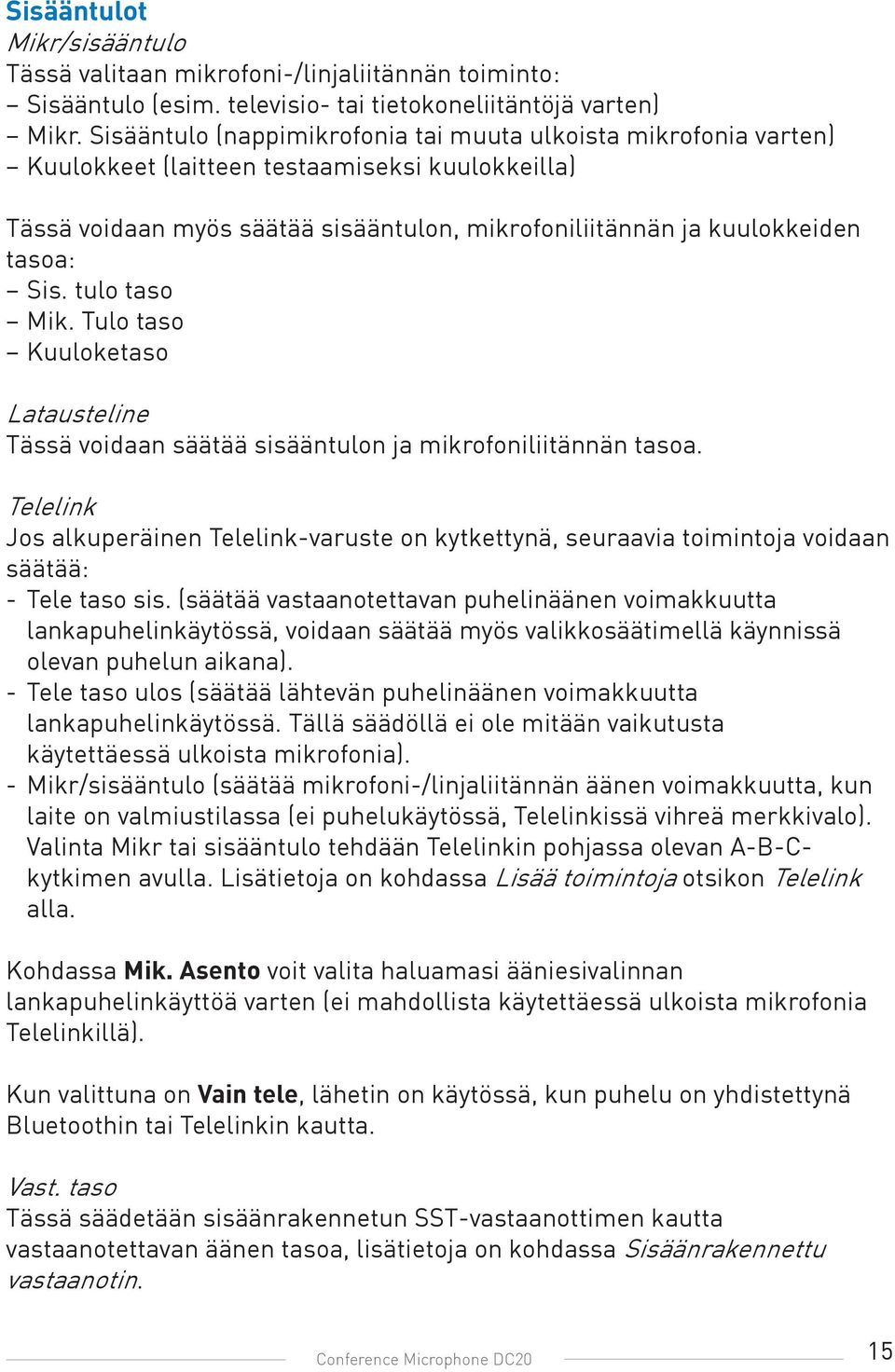 tulo taso Mik. Tulo taso Kuuloketaso Latausteline Tässä voidaan säätää sisääntulon ja mikrofoniliitännän tasoa.