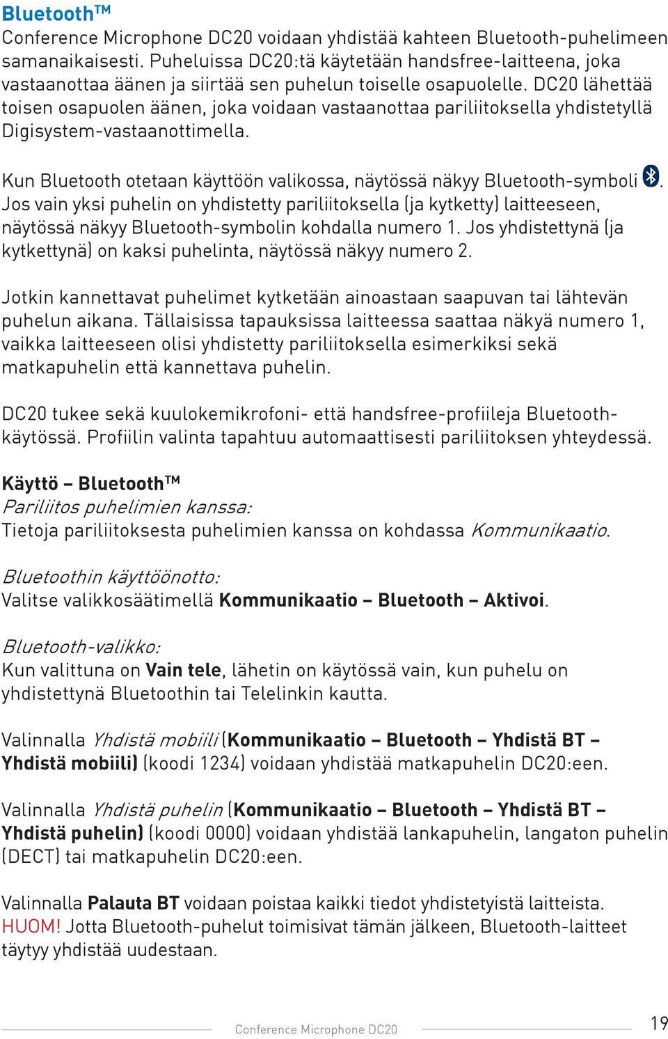 DC20 lähettää toisen osapuolen äänen, joka voidaan vastaanottaa pariliitoksella yhdistetyllä Digisystem-vastaanottimella. Kun Bluetooth otetaan käyttöön valikossa, näytössä näkyy Bluetooth-symboli.