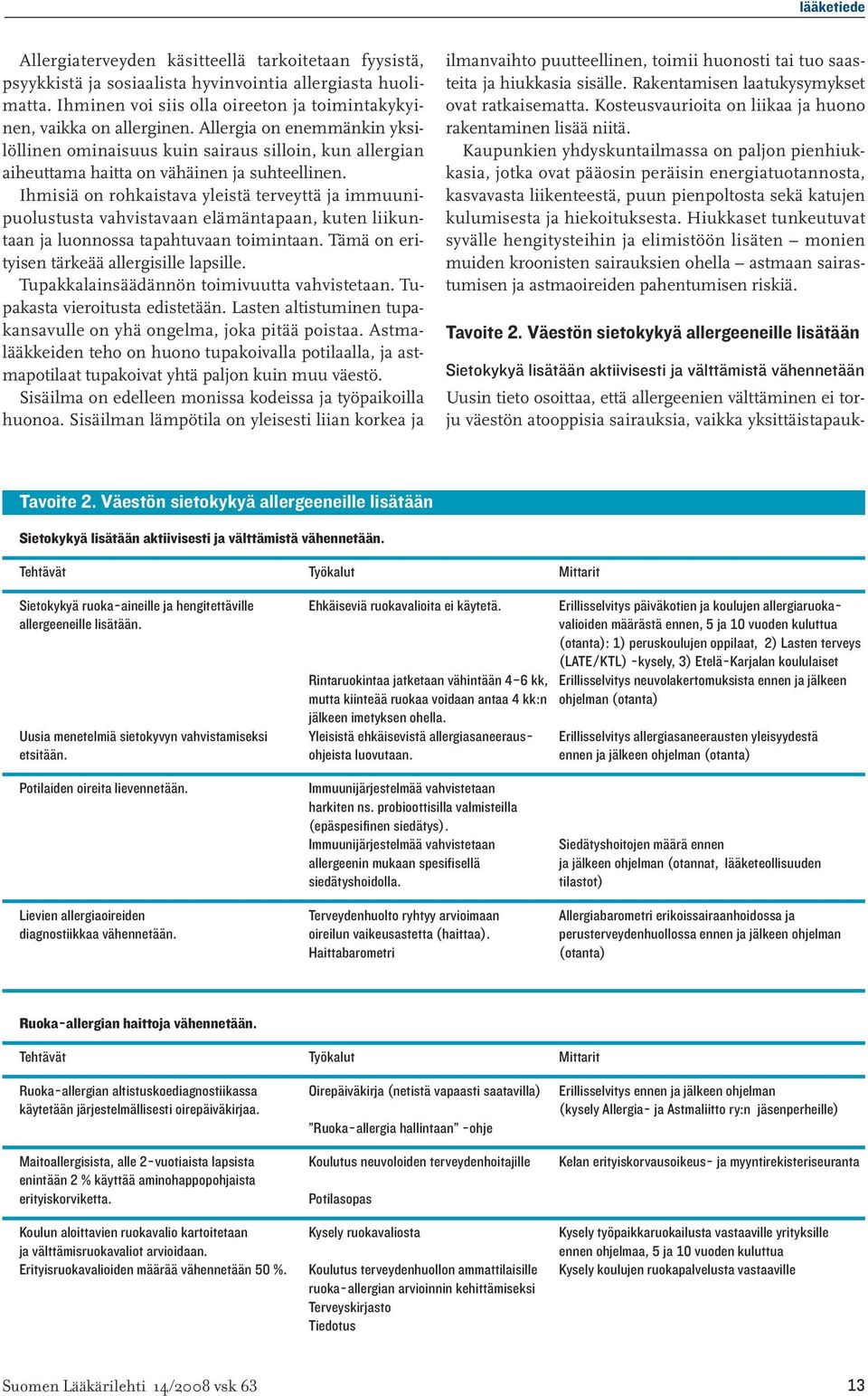 Ihmisiä on rohkaistava yleistä terveyttä ja immuunipuolustusta vahvistavaan elämäntapaan, kuten liikuntaan ja luonnossa tapahtuvaan toimintaan. Tämä on erityisen tärkeää allergisille lapsille.