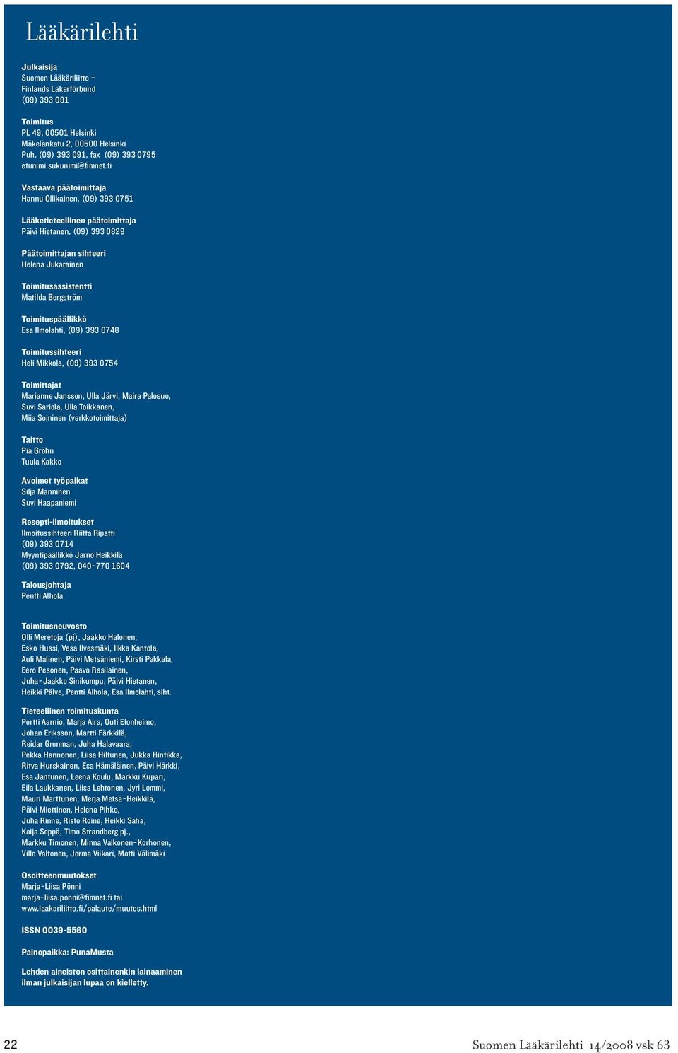 fi Vastaava päätoimittaja Hannu Ollikainen, (09) 393 0751 Lääketieteellinen päätoimittaja Päivi Hietanen, (09) 393 0829 Päätoimittajan sihteeri Helena Jukarainen Toimitusassistentti Matilda Bergström