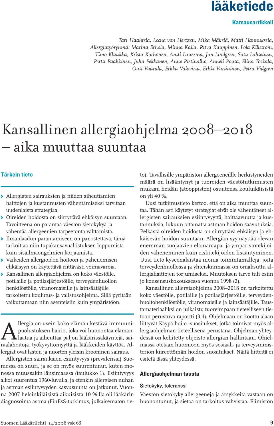 allergiaohjelma 2008 2018 aika muuttaa suuntaa Tärkein tieto K Allergisten sairauksien ja niiden aiheuttamien haittojen ja kustannusten vähentämiseksi tarvitaan uudenlaista strategiaa.