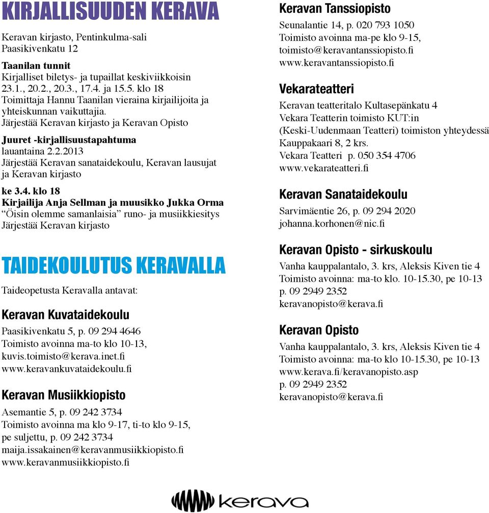 2.2013 Järjestää Keravan sanataidekoulu, Keravan lausujat ja Keravan kirjasto ke 3.4.