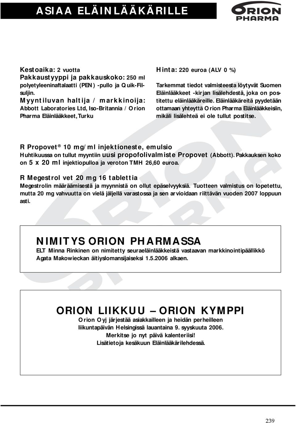 -kirjan lisälehdestä, joka on postitettu eläinlääkäreille. Eläinlääkäreitä pyydetään ottamaan yhteyttä Orion Pharma Eläinlääkkeisiin, mikäli lisälehteä ei ole tullut postitse.