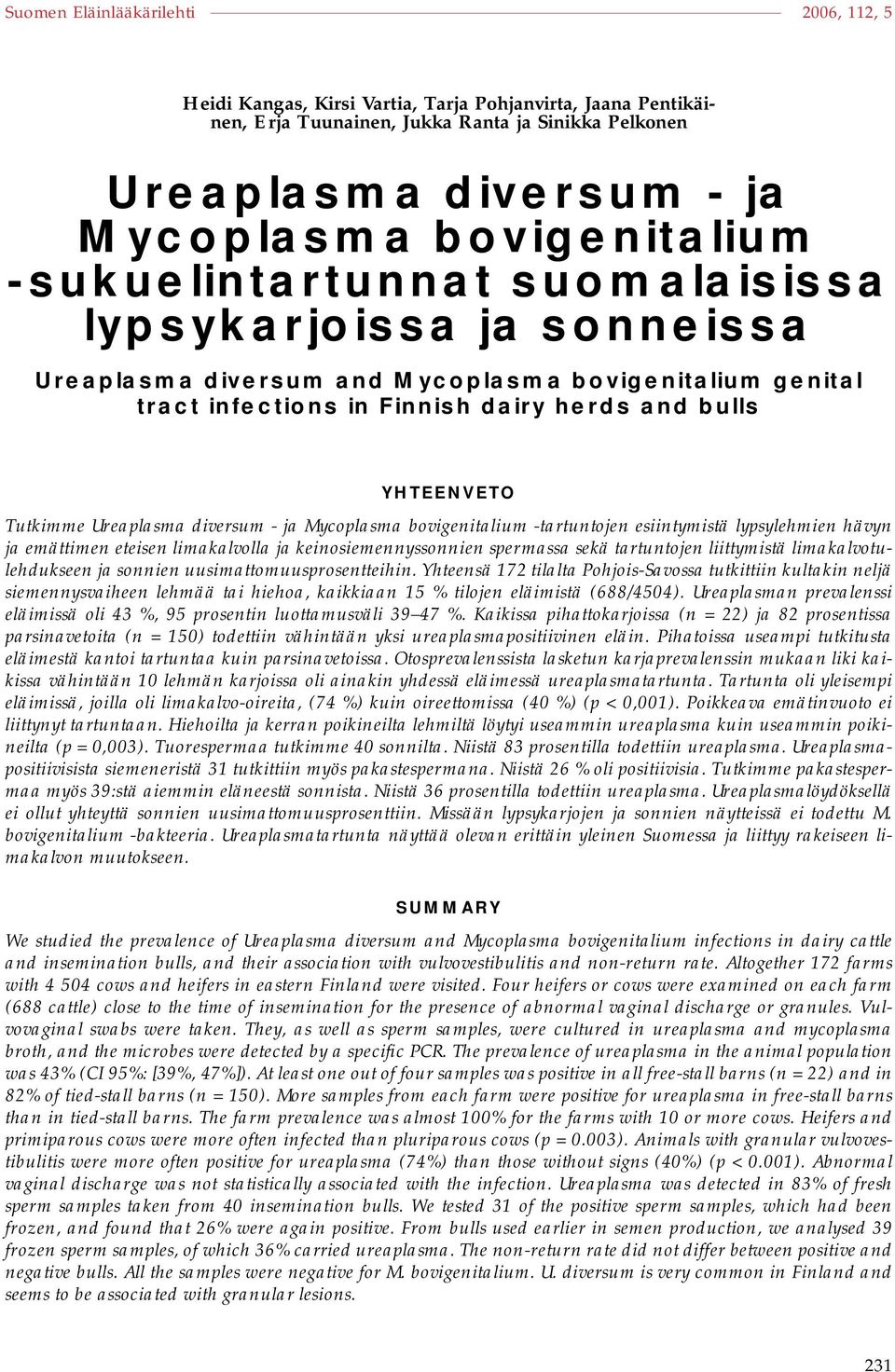 bovigenitalium -tartuntojen esiintymistä lypsylehmien hävyn ja emättimen eteisen limakalvolla ja keinosiemennyssonnien spermassa sekä tartuntojen liittymistä limakalvotulehdukseen ja sonnien