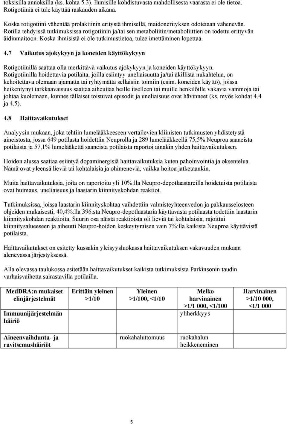 Rotilla tehdyissä tutkimuksissa rotigotiinin ja/tai sen metaboliitin/metaboliittien on todettu erittyvän äidinmaitoon. Koska ihmisistä ei ole tutkimustietoa, tulee imettäminen lopettaa. 4.