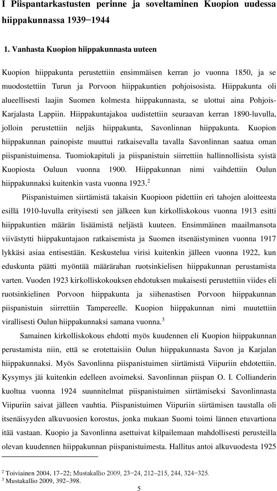 Hiippakunta oli alueellisesti laajin Suomen kolmesta hiippakunnasta, se ulottui aina Pohjois- Karjalasta Lappiin.