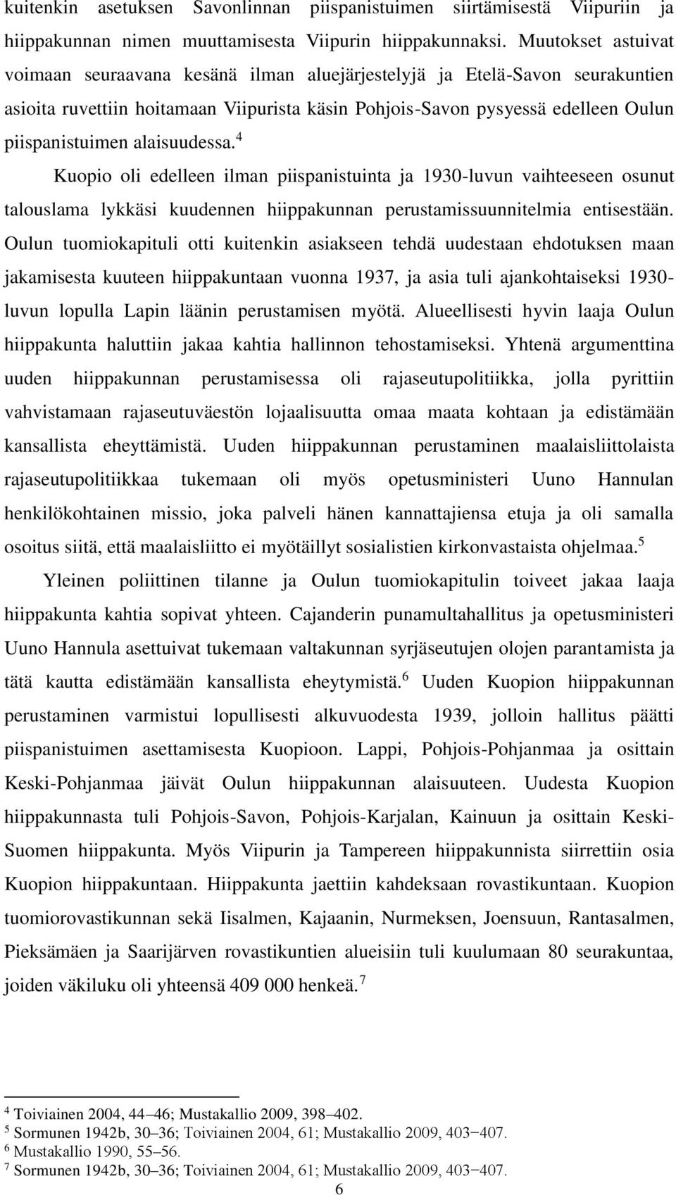 alaisuudessa. 4 Kuopio oli edelleen ilman piispanistuinta ja 1930-luvun vaihteeseen osunut talouslama lykkäsi kuudennen hiippakunnan perustamissuunnitelmia entisestään.