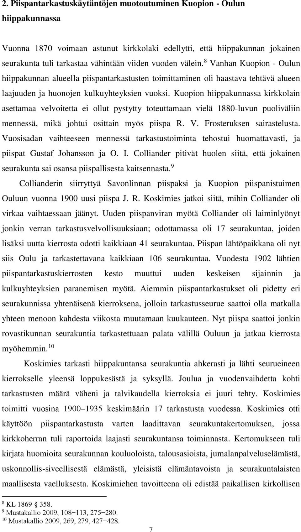 Kuopion hiippakunnassa kirkkolain asettamaa velvoitetta ei ollut pystytty toteuttamaan vielä 1880-luvun puoliväliin mennessä, mikä johtui osittain myös piispa R. V. Frosteruksen sairastelusta.