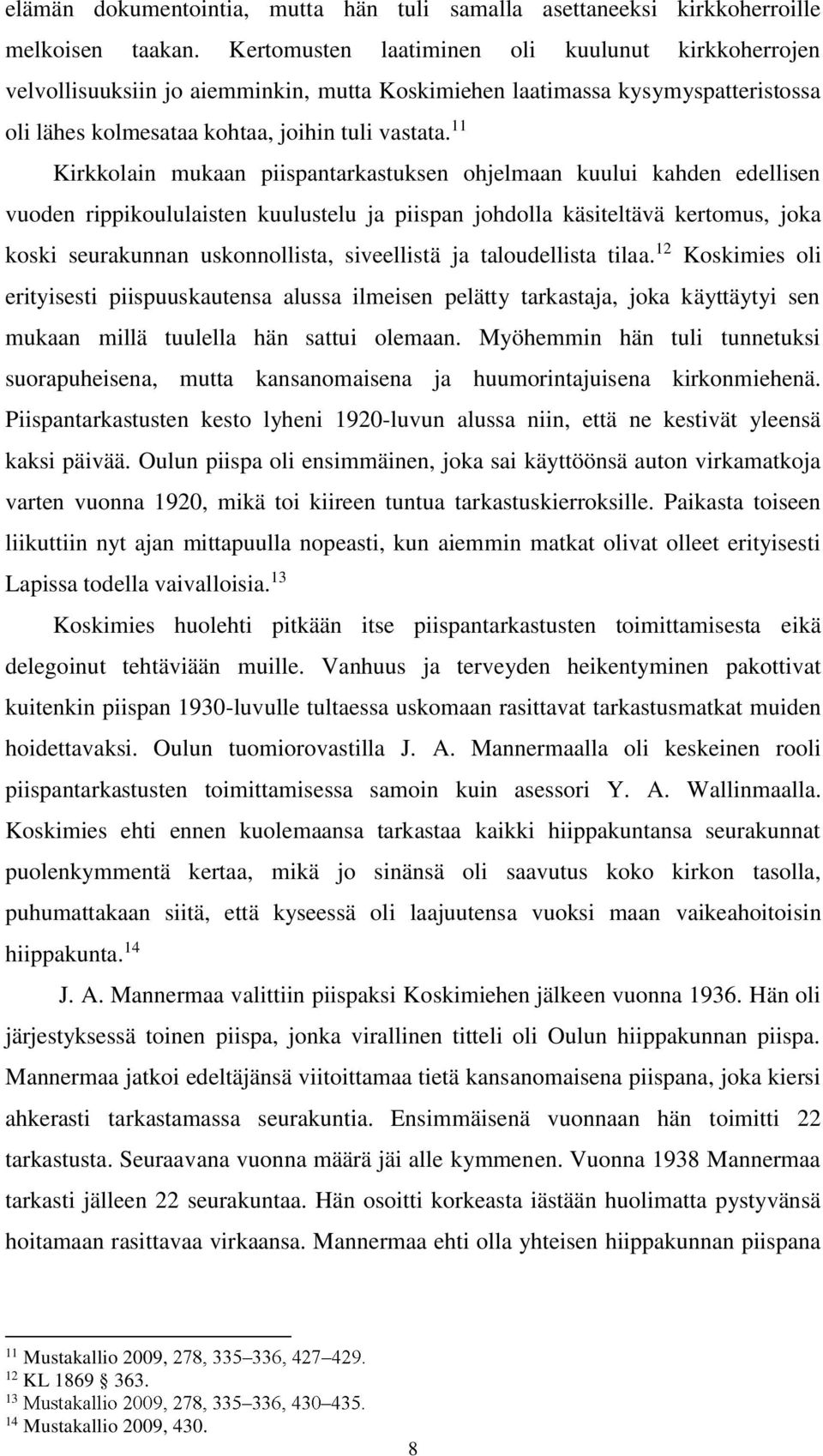 11 Kirkkolain mukaan piispantarkastuksen ohjelmaan kuului kahden edellisen vuoden rippikoululaisten kuulustelu ja piispan johdolla käsiteltävä kertomus, joka koski seurakunnan uskonnollista,