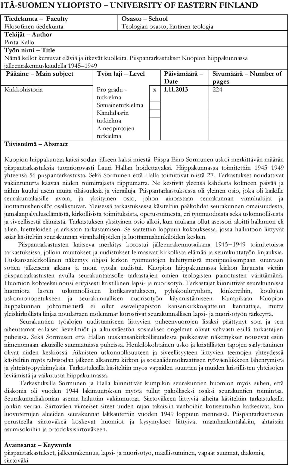 Piispantarkastukset Kuopion hiippakunnassa jälleenrakennuskaudella 1945 1949 Pääaine Main subject Työn laji Level Päivämäärä Sivumäärä Number of Date pages Kirkkohistoria Pro gradu - x 1.11.