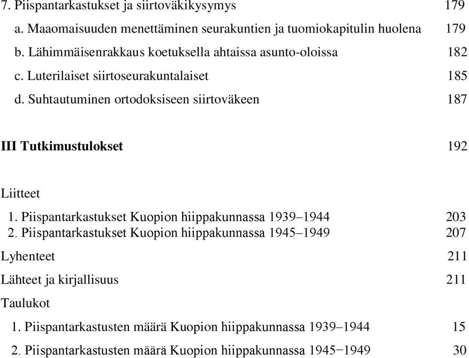 Lähimmäisenrakkaus koetuksella ahtaissa asunto-oloissa 182 c. Luterilaiset siirtoseurakuntalaiset 185 d.