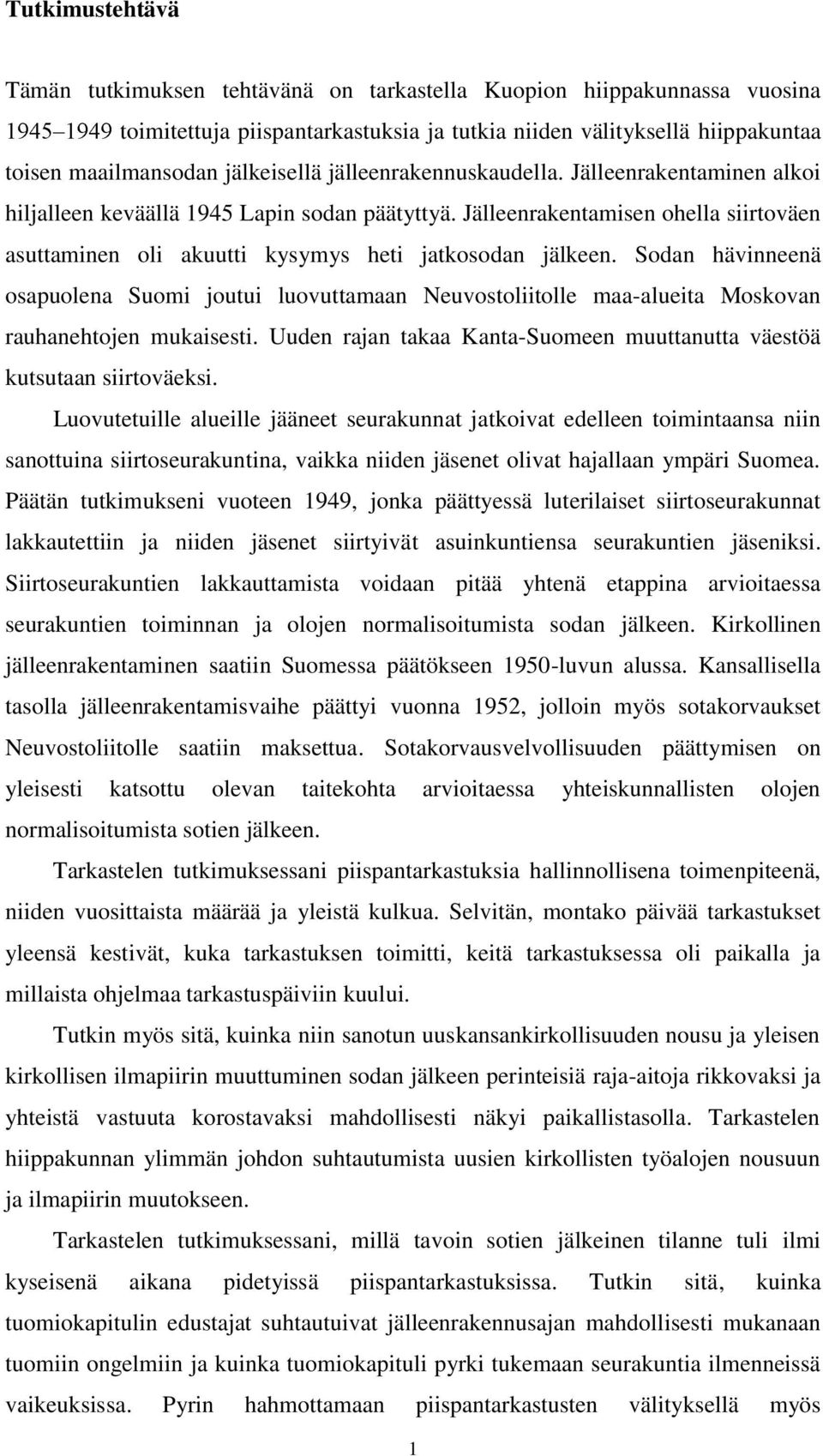 Sodan hävinneenä osapuolena Suomi joutui luovuttamaan Neuvostoliitolle maa-alueita Moskovan rauhanehtojen mukaisesti. Uuden rajan takaa Kanta-Suomeen muuttanutta väestöä kutsutaan siirtoväeksi.