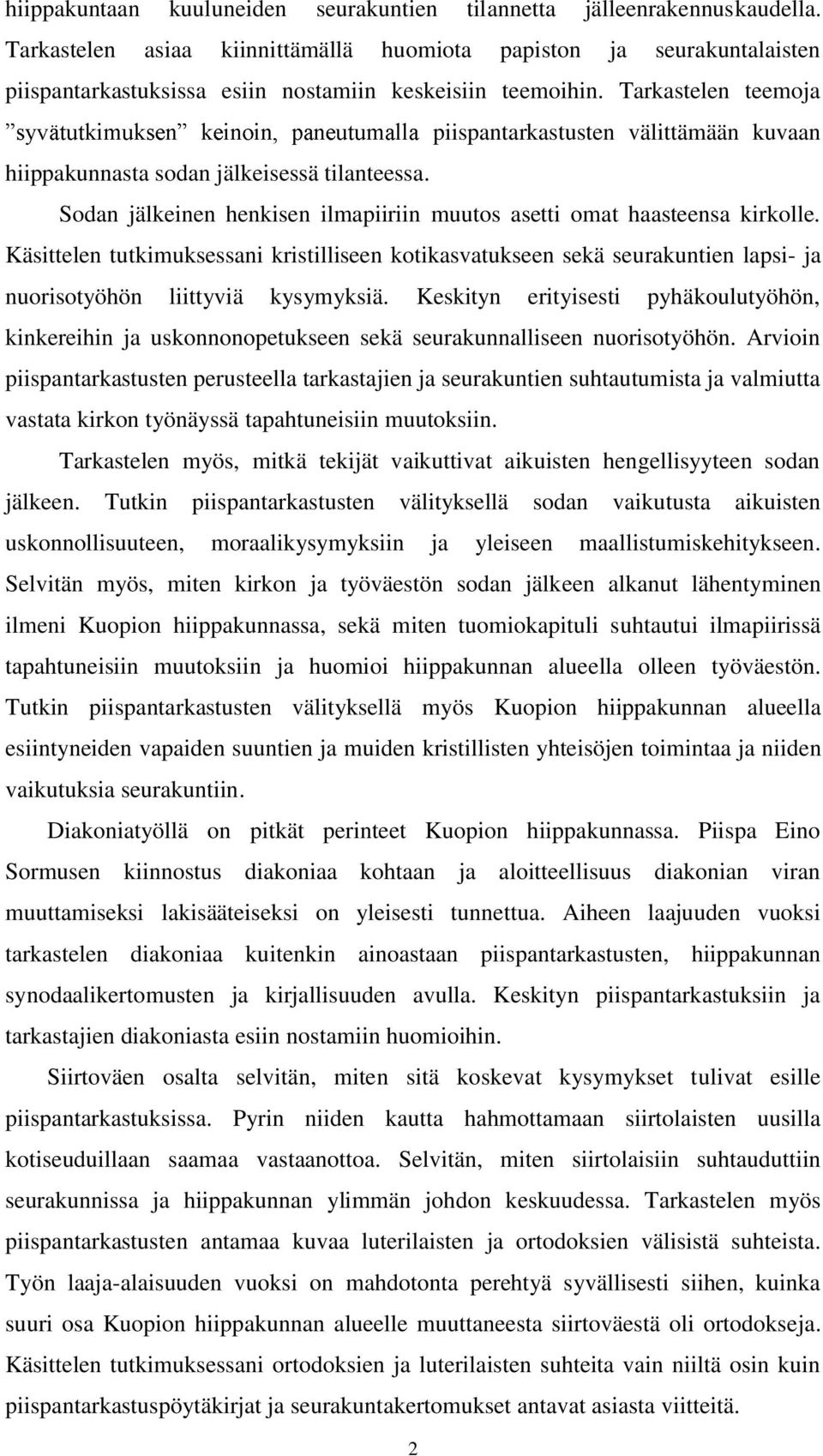 Tarkastelen teemoja piispantarkastusten välittämään kuvaan hiippakunnasta sodan jälkeisessä tilanteessa. Sodan jälkeinen henkisen ilmapiiriin muutos asetti omat haasteensa kirkolle.