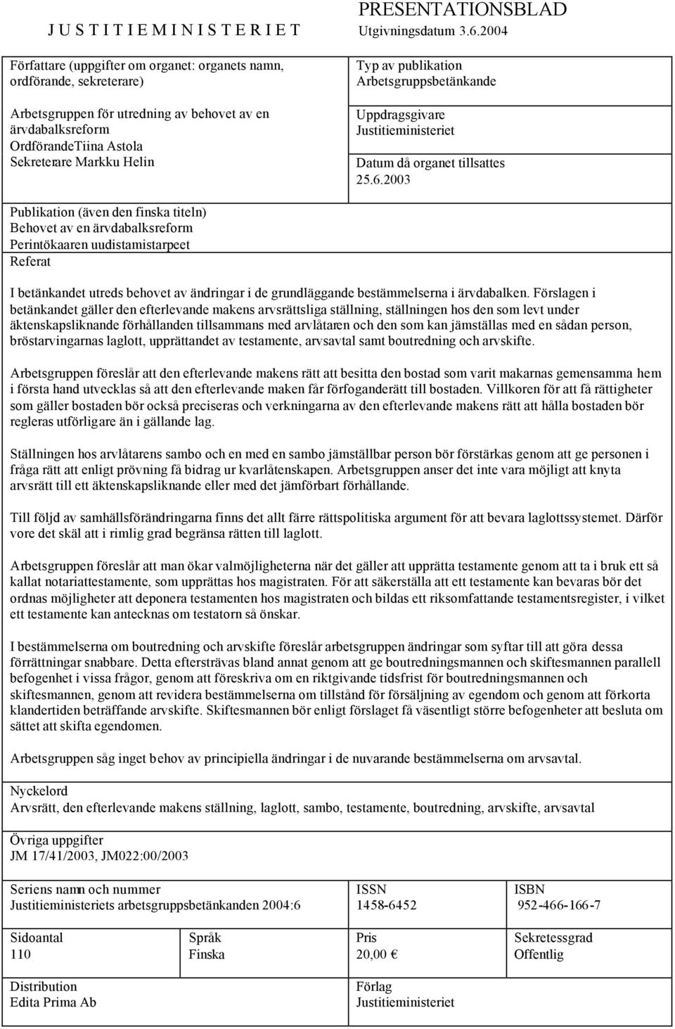 publikation Arbetsgruppsbetänkande Uppdragsgivare Justitieministeriet Datum då organet tillsattes 25.6.