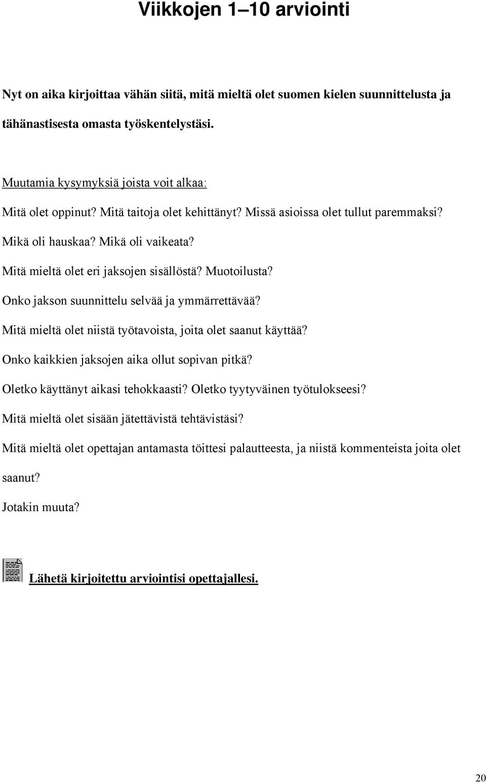 Mitä mieltä olet eri jaksojen sisällöstä? Muotoilusta? Onko jakson suunnittelu selvää ja ymmärrettävää? Mitä mieltä olet niistä työtavoista, joita olet saanut käyttää?