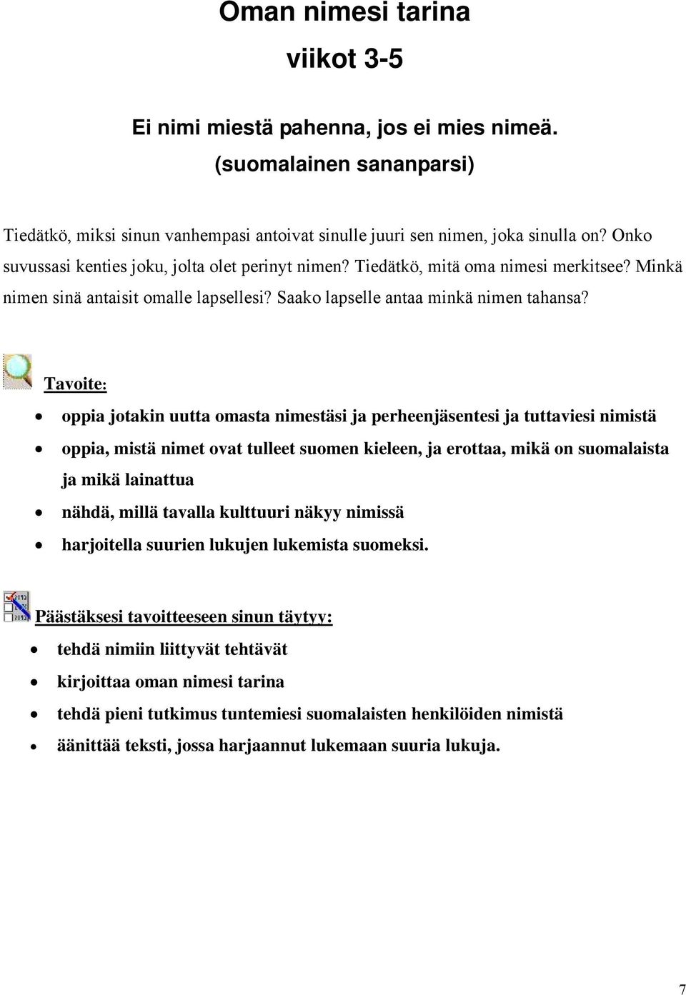 Tavoite: oppia jotakin uutta omasta nimestäsi ja perheenjäsentesi ja tuttaviesi nimistä oppia, mistä nimet ovat tulleet suomen kieleen, ja erottaa, mikä on suomalaista ja mikä lainattua nähdä, millä