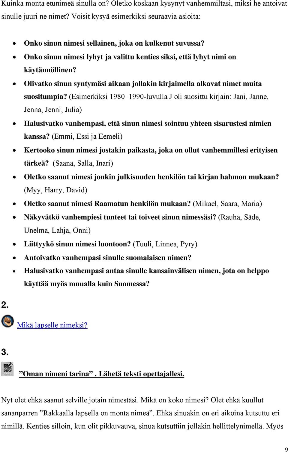 Olivatko sinun syntymäsi aikaan jollakin kirjaimella alkavat nimet muita suositumpia?