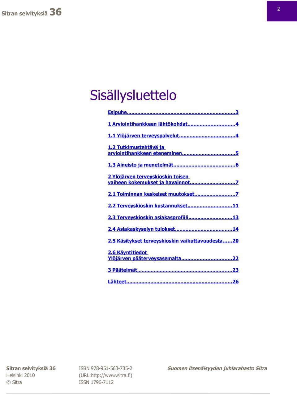 ..11 2.3 Terveyskioskin asiakasprofiili...13 2.4 Asiakaskyselyn tulokset...14 2.5 Käsitykset terveyskioskin vaikuttavuudesta...20 2.