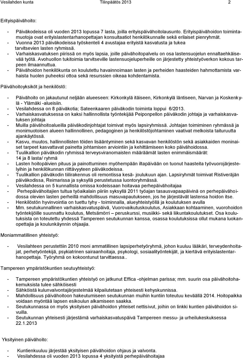 - Vuonna 2013 päiväkodeissa työskenteli 4 avustajaa erityistä kasvatusta ja tukea tarvitsevien lasten ryhmissä.