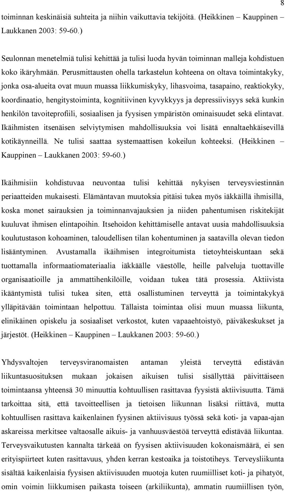 Perusmittausten ohella tarkastelun kohteena on oltava toimintakyky, jonka osa-alueita ovat muun muassa liikkumiskyky, lihasvoima, tasapaino, reaktiokyky, koordinaatio, hengitystoiminta, kognitiivinen