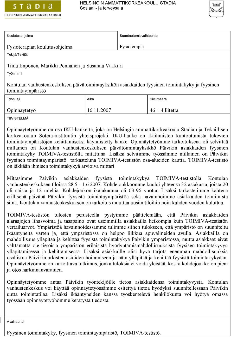 2007 Sivumäärä 46 + 4 liitettä Opinnäytetyömme on osa IKU-hanketta, joka on Helsingin ammattikorkeakoulu Stadian ja Teknillisen korkeakoulun Sotera-instituutin yhteisprojekti.