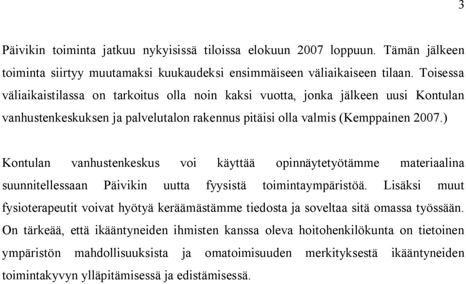 ) Kontulan vanhustenkeskus voi käyttää opinnäytetyötämme materiaalina suunnitellessaan Päivikin uutta fyysistä toimintaympäristöä.