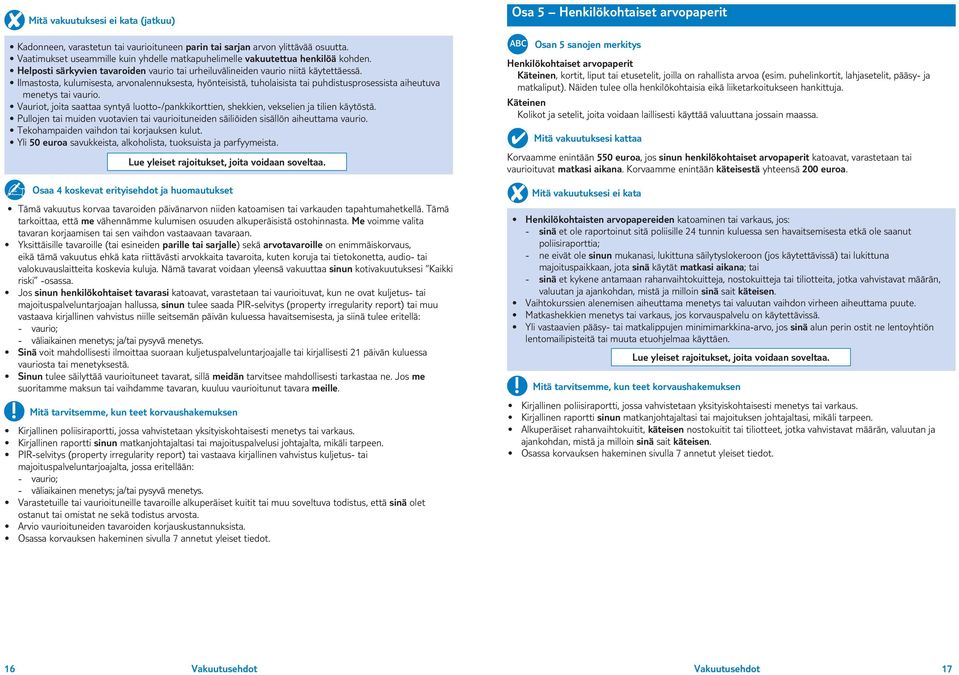 Ilmastosta, kulumisesta, arvonalennuksesta, hyönteisistä, tuholaisista tai puhdistusprosessista aiheutuva menetys tai vaurio.