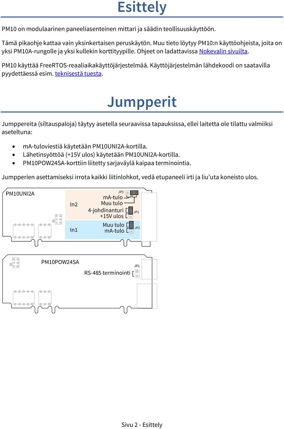 Käyttöjärjestelmän lähdekoodi on saatailla pyydettäessä esim. teknisestä tuesta.