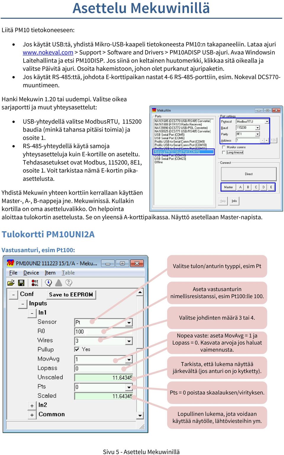 Osoita hakemistoon, johon olet purkanut ajuripaketin. Jos käytät RS-:ttä, johdota E-korttipaikan nastat - RS--porttiin, esim. Nokeal DCS0- muuntimeen. Hanki Mekuwin.0 tai uudempi.