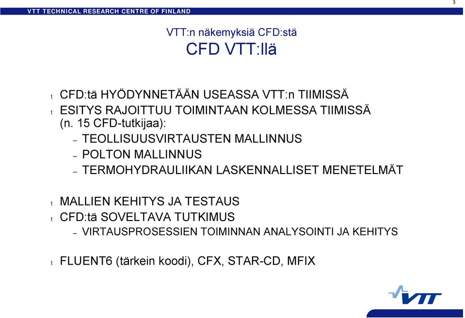 15 CFD tutkijaa): TEOLLISUUSVIRTAUSTEN MALLINNUS POLTON MALLINNUS TERMOHYDRAULIIKAN LASKENNALLISET MENETELMÄT