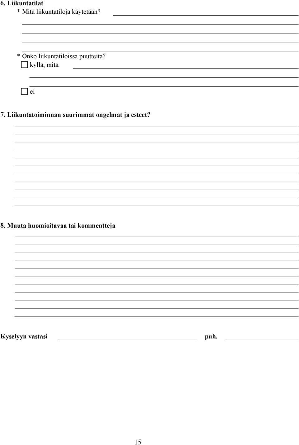 Liikuntatoiminnan suurimmat ongelmat ja esteet? 8.