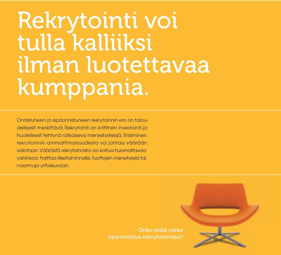 Rekrytointi on kriittinen investointi ja huolellisesti tehtynä ratkaiseva menestystekijä.