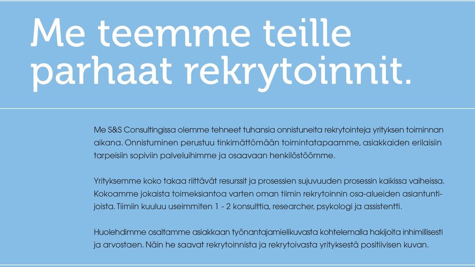 Yrityksemme koko takaa riittävät resurssit ja prosessien sujuvuuden prosessin kaikissa vaiheissa.