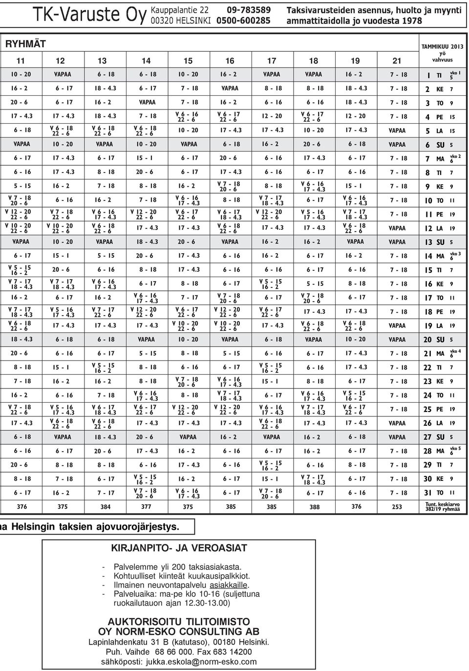 MA vko 5 6 29 TI 7 30 KE 9 31 TO 11 Tunt. keskiarvo 382/19 ryhmää a Helsingin taksien ajovuorojärjestys. KIRJANPITO- JA VEROASIAT - Palvelemme yli 200 taksiasiakasta.