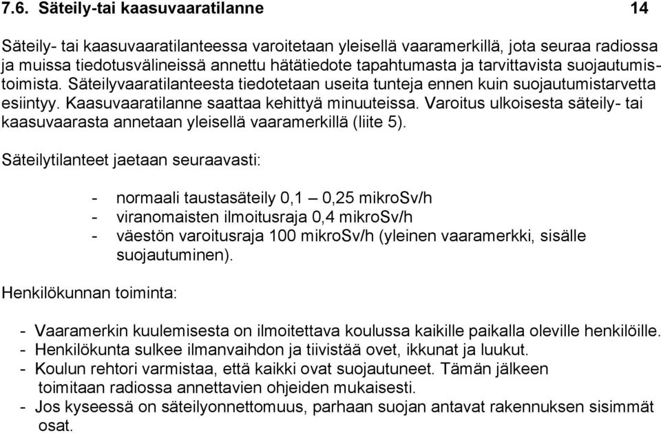 Varoitus ulkoisesta säteily- tai kaasuvaarasta annetaan yleisellä vaaramerkillä (liite 5).