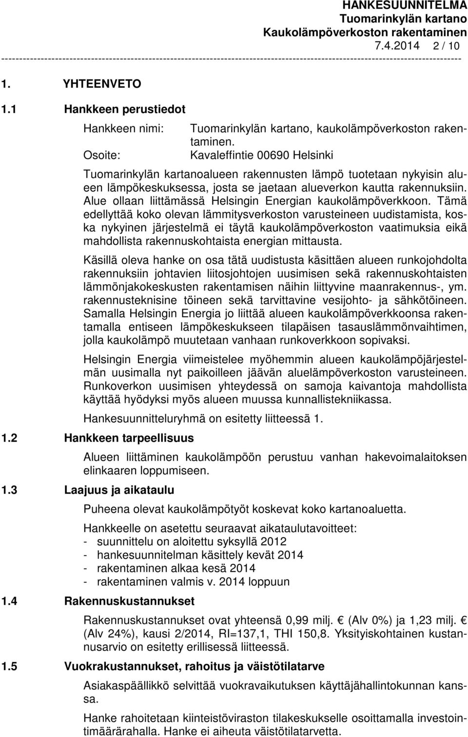 Alue ollaan liittämässä Helsingin Energian kaukolämpöverkkoon.