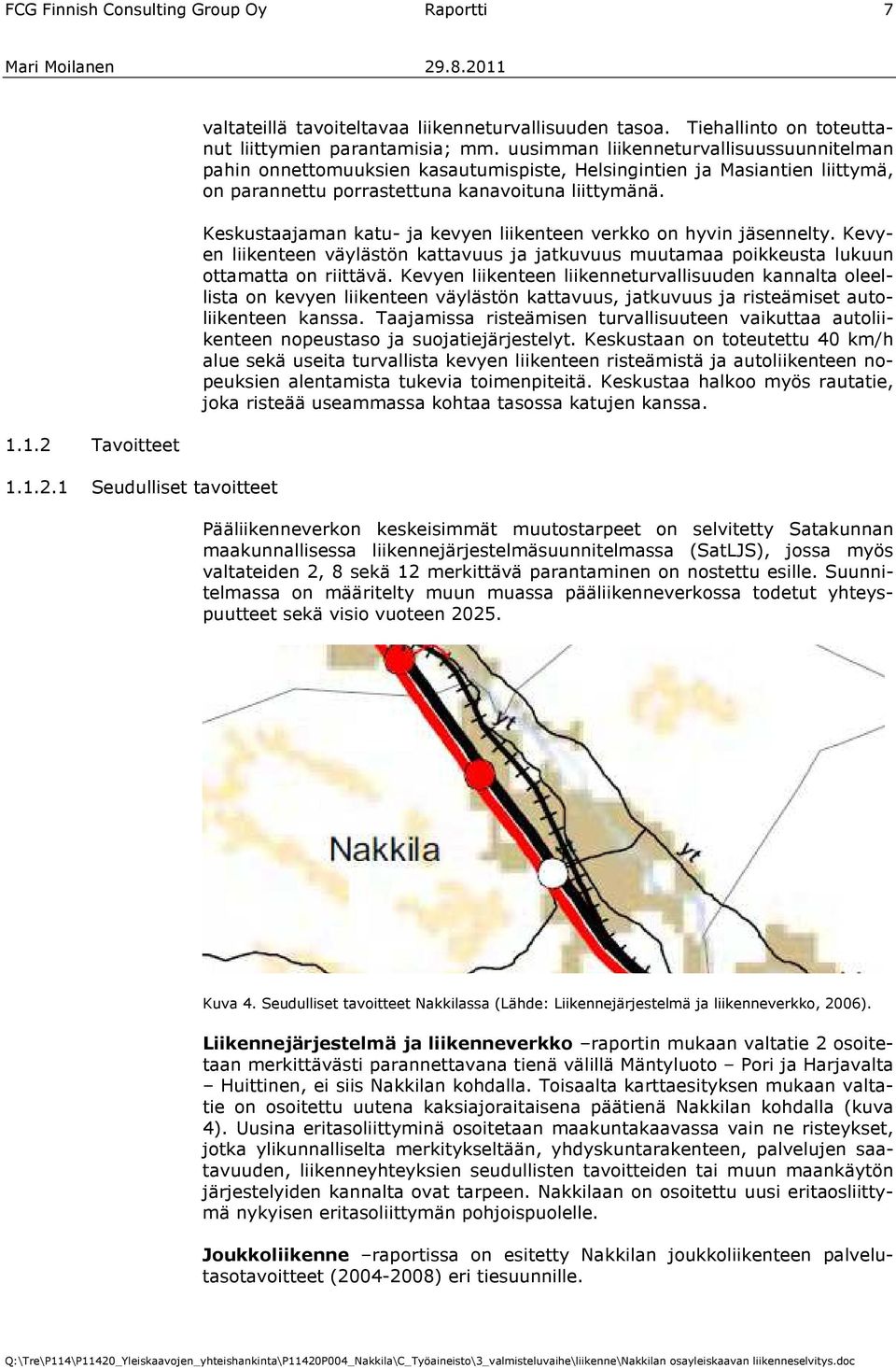uusimman liikenneturvallisuussuunnitelman pahin onnettomuuksien kasautumispiste, Helsingintien ja Masiantien liittymä, on parannettu porrastettuna kanavoituna liittymänä.