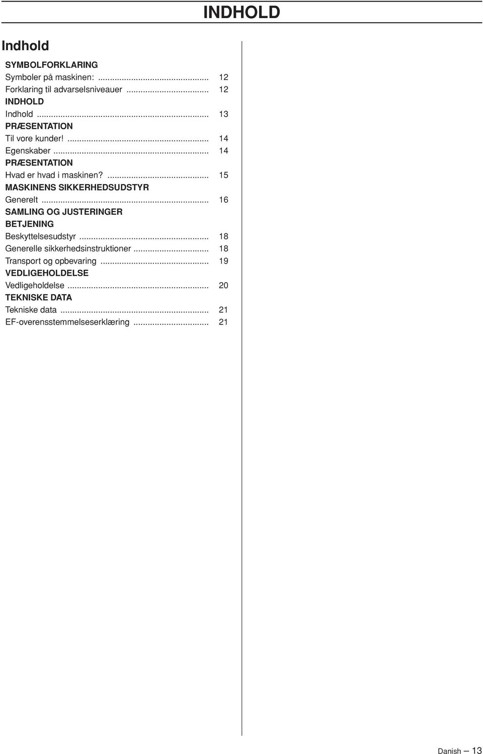 ... 15 MASKINENS SIKKERHEDSUDSTYR Generelt... 16 SAMLING OG JUSTERINGER BETJENING Beskyttelsesudstyr.